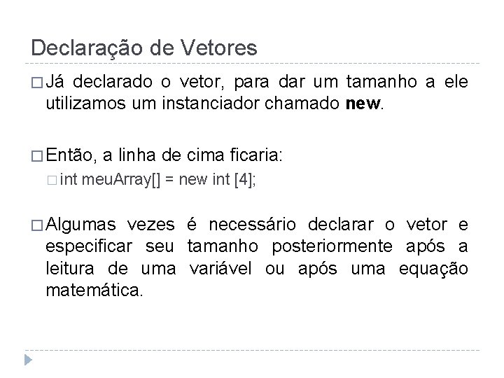 Declaração de Vetores � Já declarado o vetor, para dar um tamanho a ele
