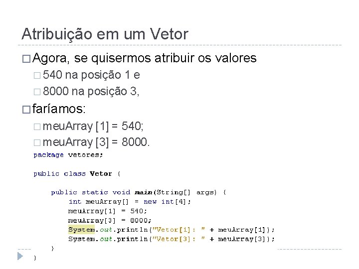 Atribuição em um Vetor � Agora, se quisermos atribuir os valores � 540 na