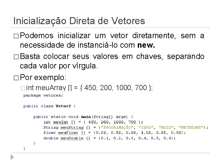 Inicialização Direta de Vetores � Podemos inicializar um vetor diretamente, sem a necessidade de