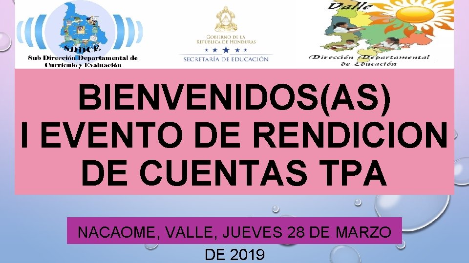 BIENVENIDOS(AS) I EVENTO DE RENDICION DE CUENTAS TPA NACAOME, VALLE, JUEVES 28 DE MARZO