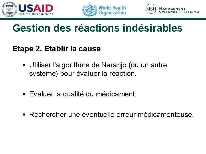 Gestion des réactions indésirables Etape 2. Etablir la cause § Utiliser l’algorithme de Naranjo