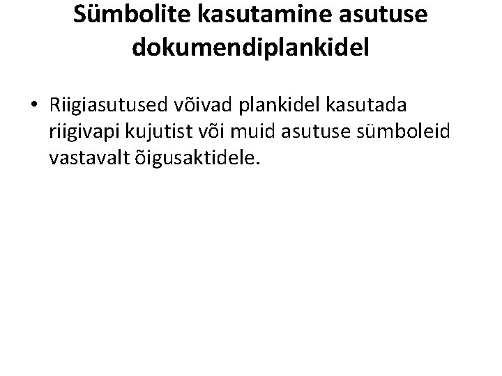 Sümbolite kasutamine asutuse dokumendiplankidel • Riigiasutused võivad plankidel kasutada riigivapi kujutist või muid asutuse