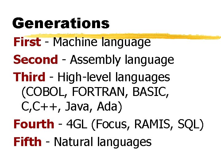 Generations First - Machine language Second - Assembly language Third - High-level languages (COBOL,