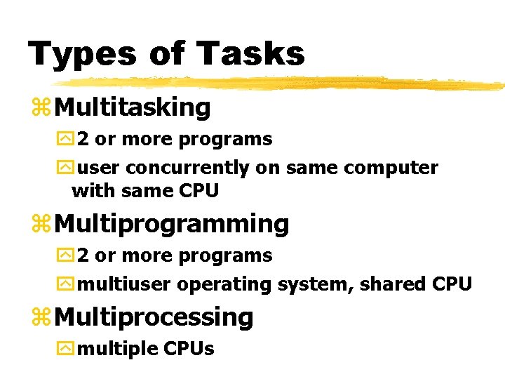 Types of Tasks z. Multitasking y 2 or more programs yuser concurrently on same