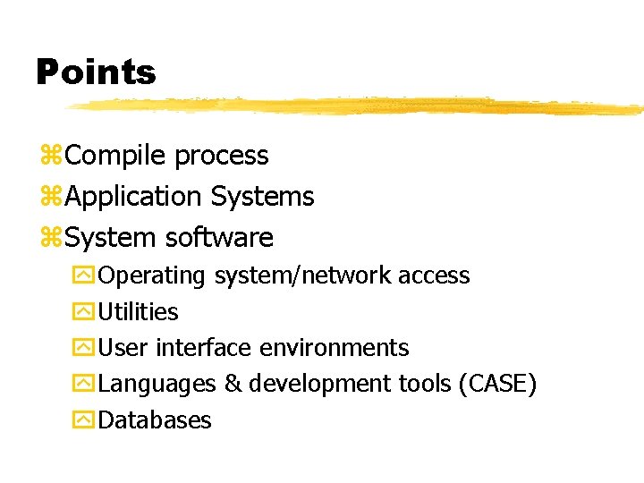 Points z. Compile process z. Application Systems z. System software y. Operating system/network access