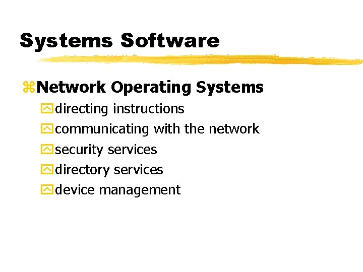 Systems Software z. Network Operating Systems ydirecting instructions ycommunicating with the network ysecurity services