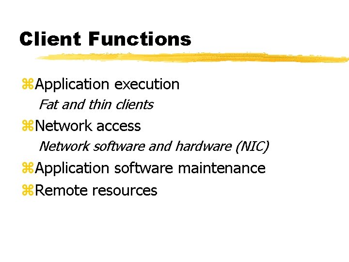 Client Functions z. Application execution Fat and thin clients z. Network access Network software