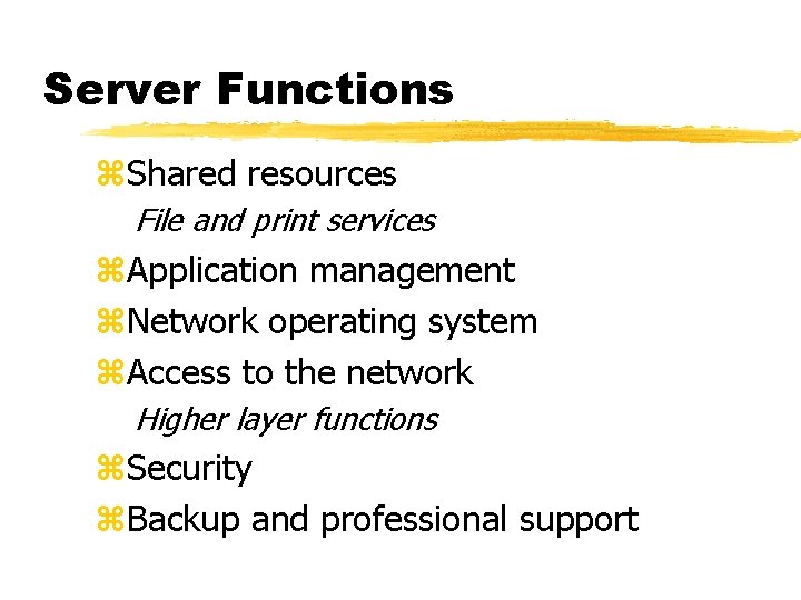 Server Functions z. Shared resources File and print services z. Application management z. Network