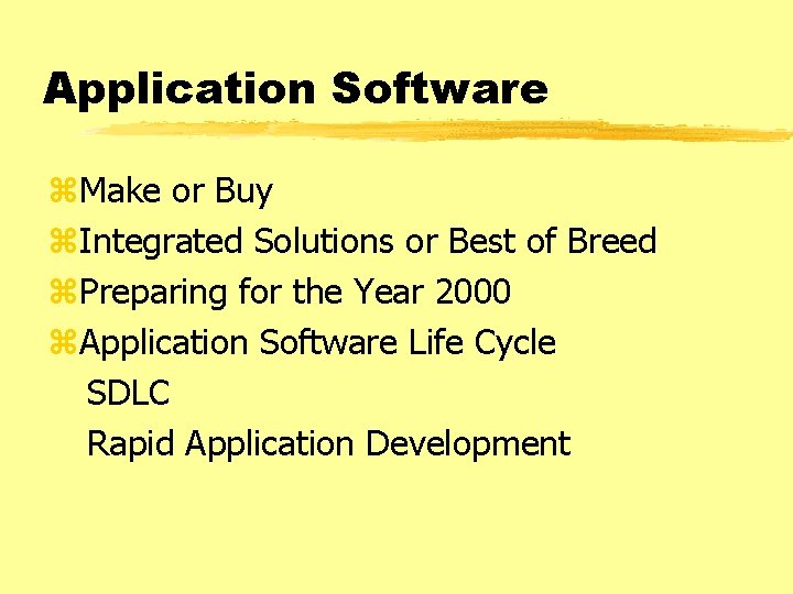 Application Software z. Make or Buy z. Integrated Solutions or Best of Breed z.