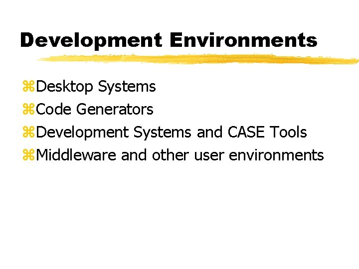 Development Environments z. Desktop Systems z. Code Generators z. Development Systems and CASE Tools