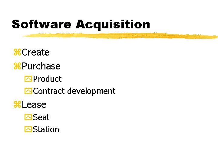 Software Acquisition z. Create z. Purchase y. Product y. Contract development z. Lease y.