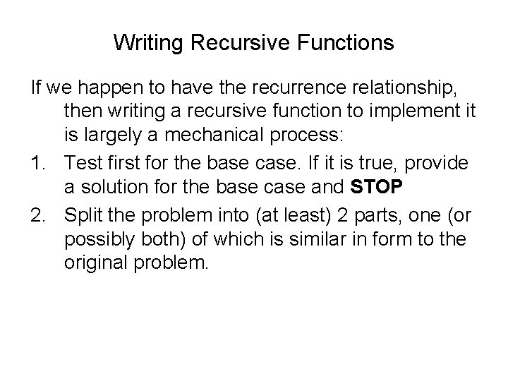 Writing Recursive Functions If we happen to have the recurrence relationship, then writing a