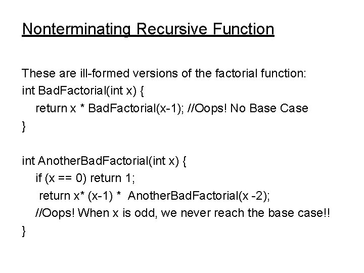 Nonterminating Recursive Function These are ill-formed versions of the factorial function: int Bad. Factorial(int