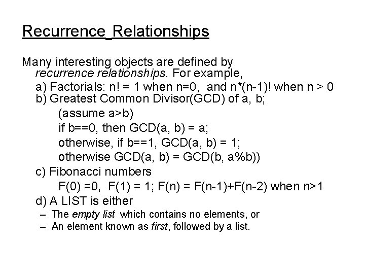 Recurrence Relationships Many interesting objects are defined by recurrence relationships. For example, a) Factorials: