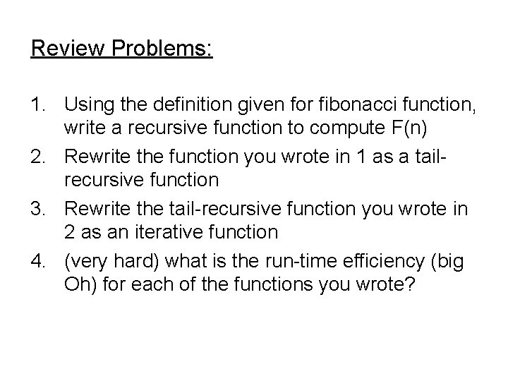 Review Problems: 1. Using the definition given for fibonacci function, write a recursive function