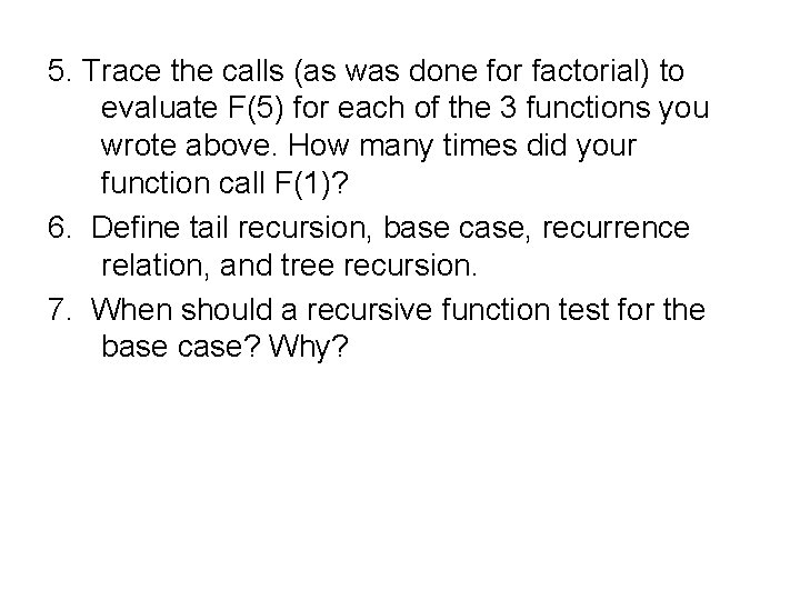 5. Trace the calls (as was done for factorial) to evaluate F(5) for each