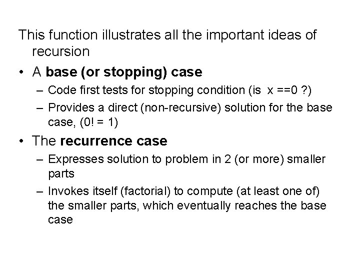 This function illustrates all the important ideas of recursion • A base (or stopping)