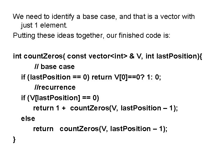 We need to identify a base case, and that is a vector with just