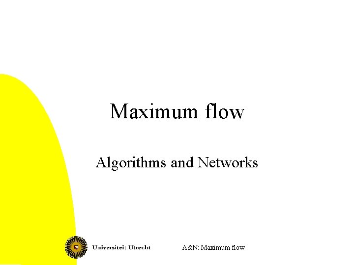 Maximum flow Algorithms and Networks A&N: Maximum flow 