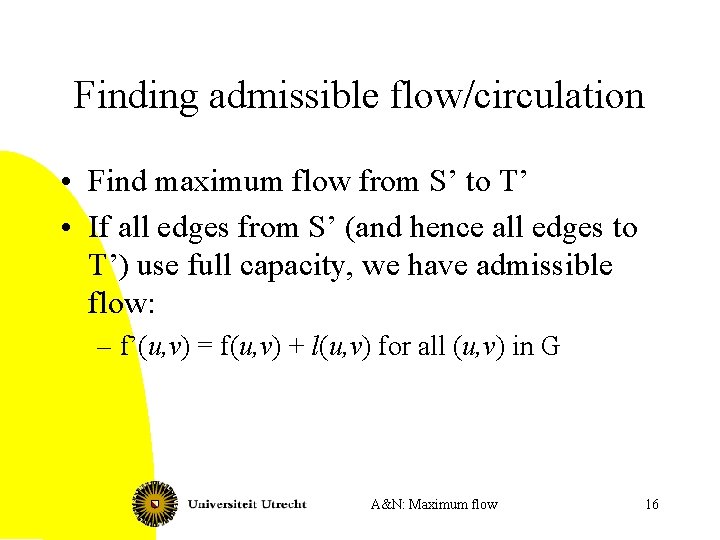 Finding admissible flow/circulation • Find maximum flow from S’ to T’ • If all