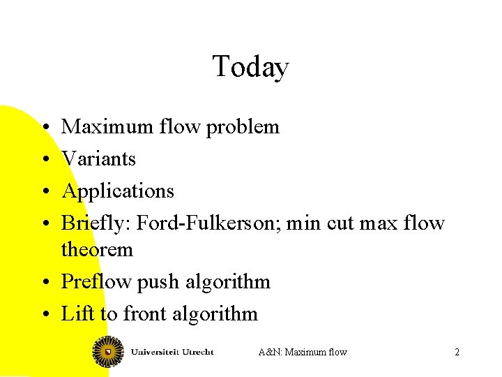 Today • • Maximum flow problem Variants Applications Briefly: Ford-Fulkerson; min cut max flow
