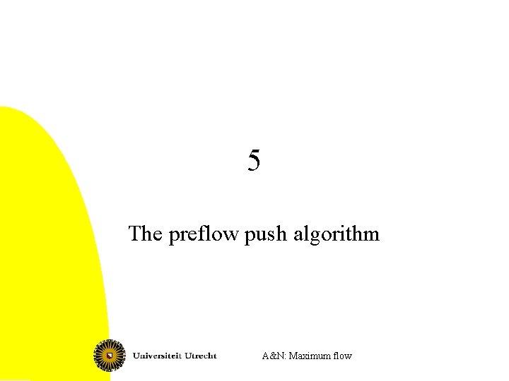 5 The preflow push algorithm A&N: Maximum flow 