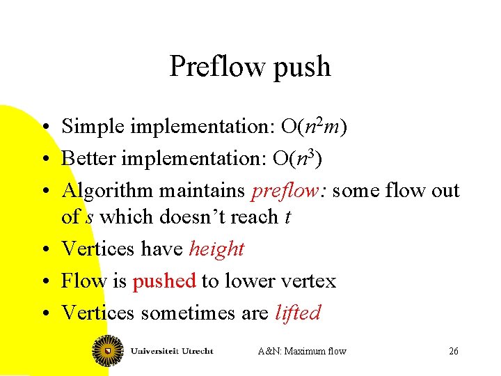 Preflow push • Simplementation: O(n 2 m) • Better implementation: O(n 3) • Algorithm