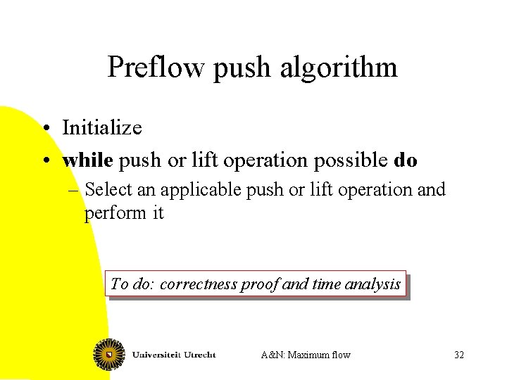 Preflow push algorithm • Initialize • while push or lift operation possible do –