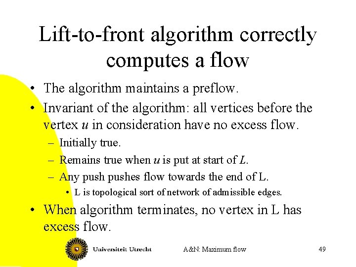 Lift-to-front algorithm correctly computes a flow • The algorithm maintains a preflow. • Invariant