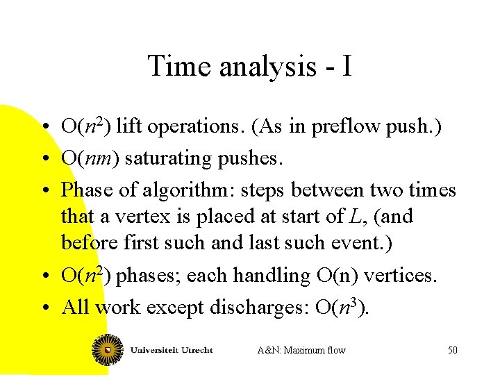 Time analysis - I • O(n 2) lift operations. (As in preflow push. )