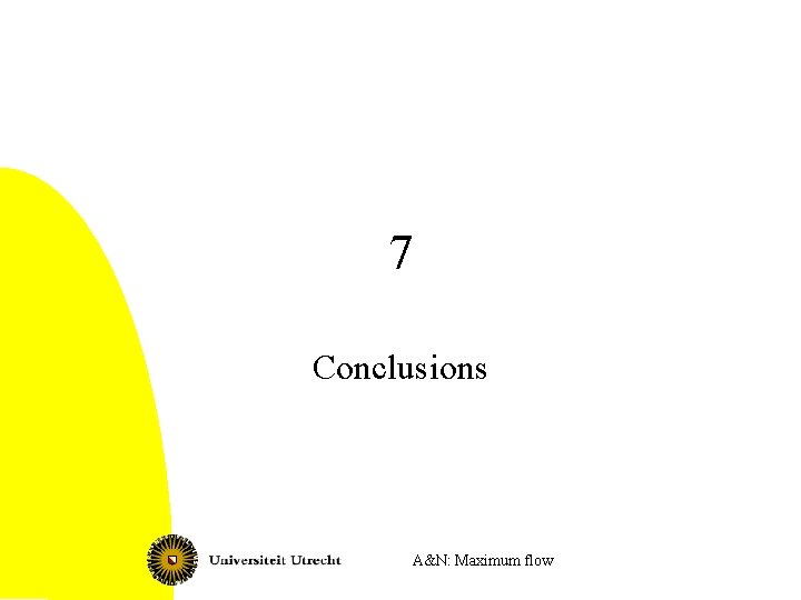 7 Conclusions A&N: Maximum flow 