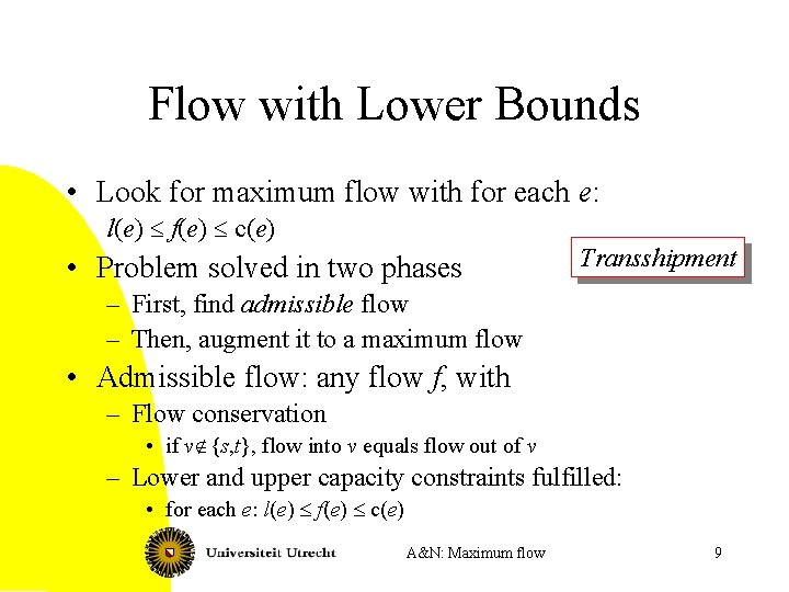 Flow with Lower Bounds • Look for maximum flow with for each e: l(e)