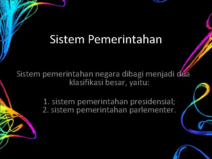 Sistem Pemerintahan Sistem pemerintahan negara dibagi menjadi dua klasifikasi besar, yaitu: 1. sistem pemerintahan