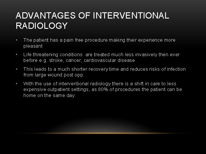 ADVANTAGES OF INTERVENTIONAL RADIOLOGY • The patient has a pain free procedure making their