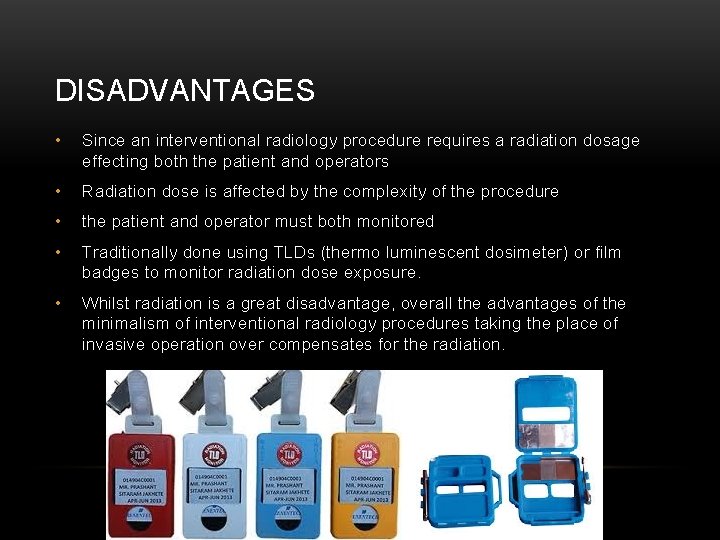 DISADVANTAGES • Since an interventional radiology procedure requires a radiation dosage effecting both the