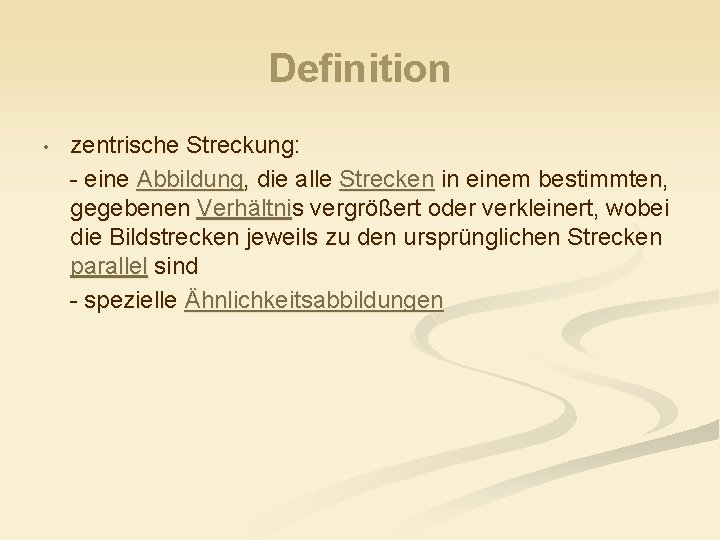 Definition • zentrische Streckung: - eine Abbildung, die alle Strecken in einem bestimmten, gegebenen