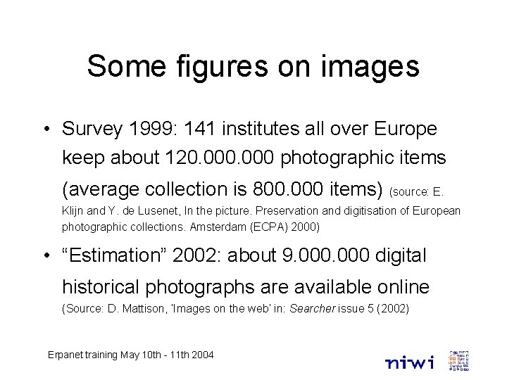 Some figures on images • Survey 1999: 141 institutes all over Europe keep about