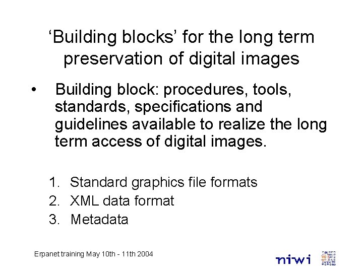 ‘Building blocks’ for the long term preservation of digital images • Building block: procedures,