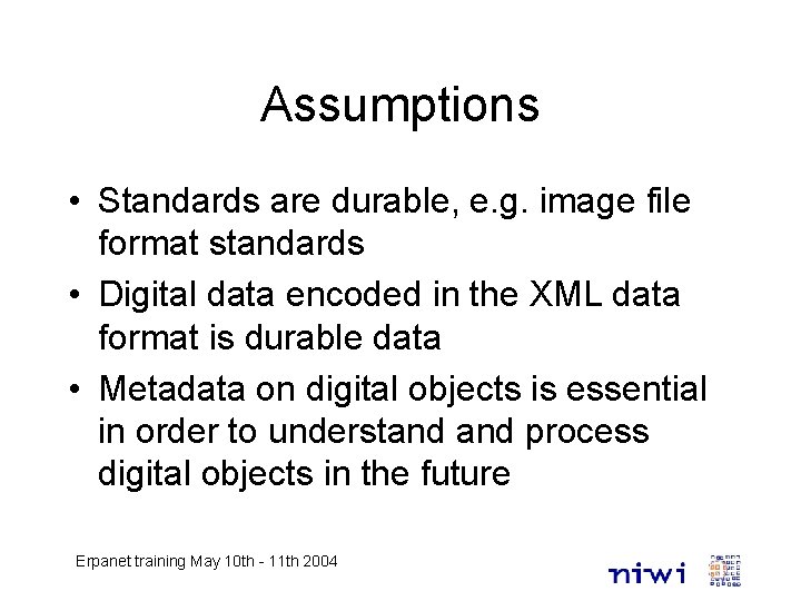 Assumptions • Standards are durable, e. g. image file format standards • Digital data