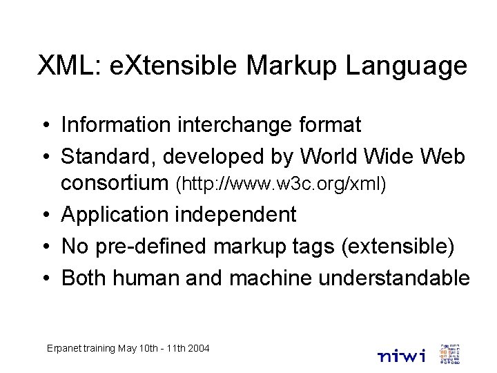 XML: e. Xtensible Markup Language • Information interchange format • Standard, developed by World