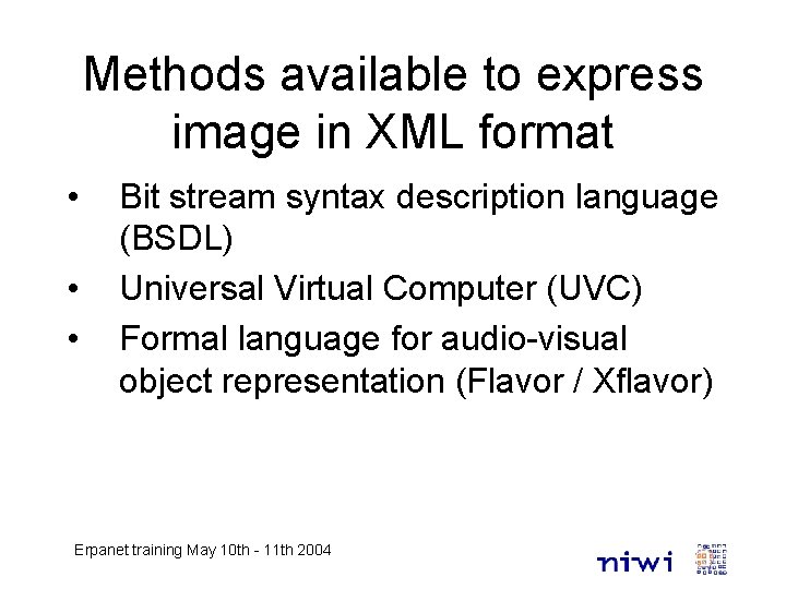 Methods available to express image in XML format • • • Bit stream syntax
