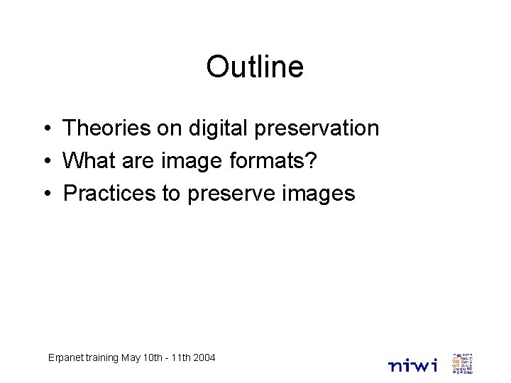 Outline • Theories on digital preservation • What are image formats? • Practices to