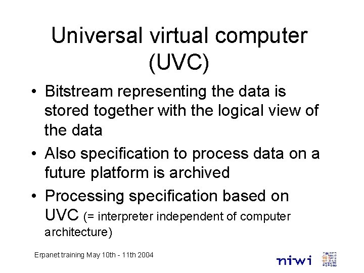 Universal virtual computer (UVC) • Bitstream representing the data is stored together with the