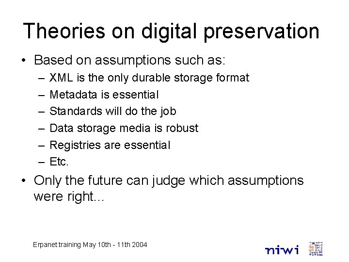 Theories on digital preservation • Based on assumptions such as: – – – XML
