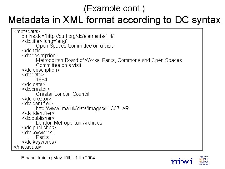 (Example cont. ) Metadata in XML format according to DC syntax <metadata> xmlns: dc=“http: