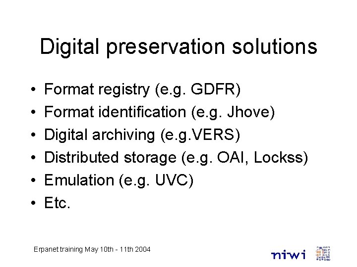 Digital preservation solutions • • • Format registry (e. g. GDFR) Format identification (e.