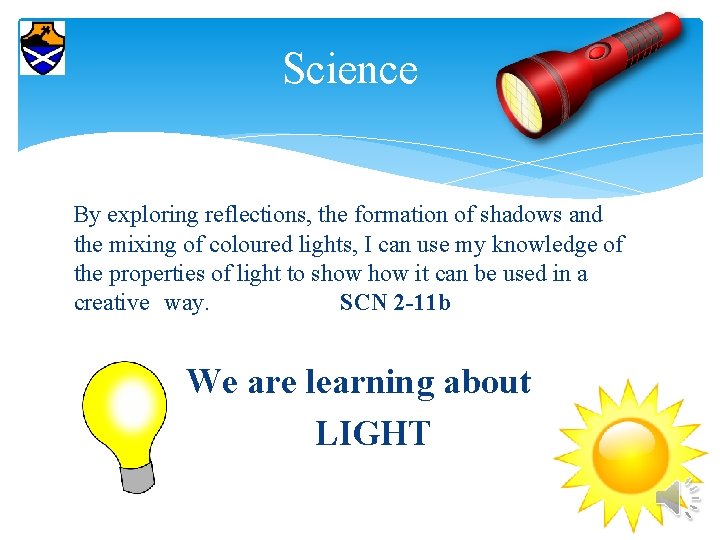 Science By exploring reflections, the formation of shadows and the mixing of coloured lights,