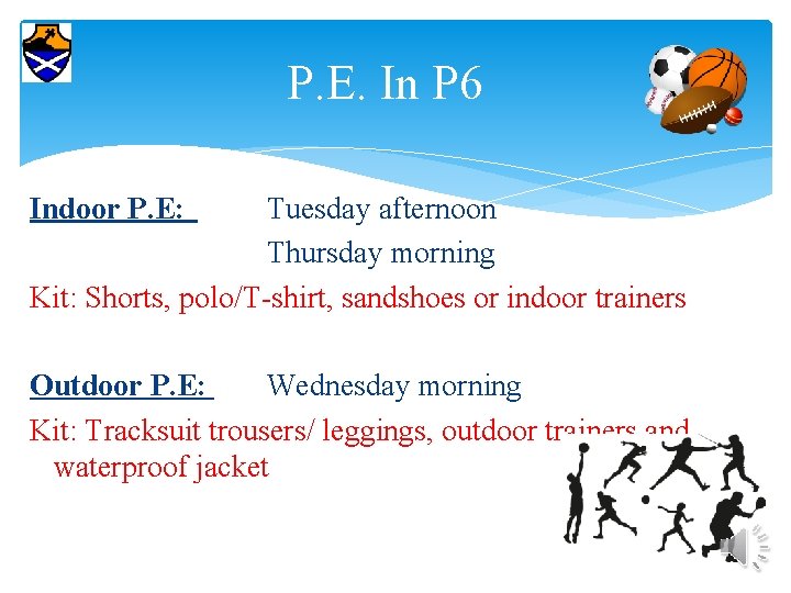 P. E. In P 6 Indoor P. E: Tuesday afternoon Thursday morning Kit: Shorts,
