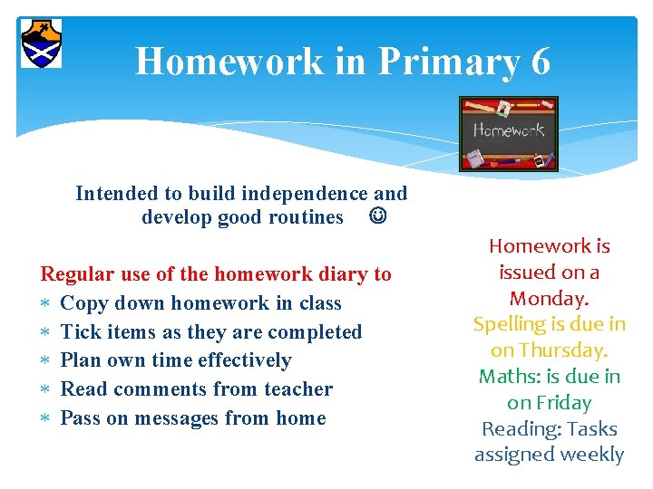 Homework in Primary 6 Intended to build independence and develop good routines Regular use