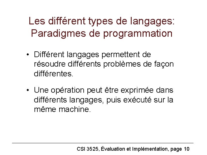 Les différent types de langages: Paradigmes de programmation • Différent langages permettent de résoudre